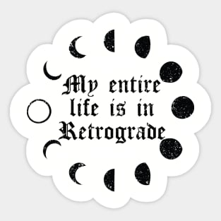 My Entire Life is in Retrograde Sticker